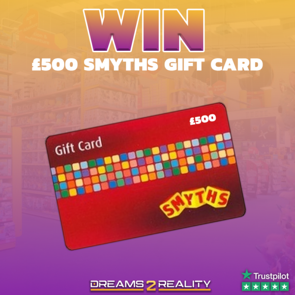 Win a £500 Smyths Toy Store Gift Card Dreams 2 Reality Competitions
