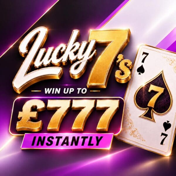 Lucky 7’s | Win up to £777 Instantly